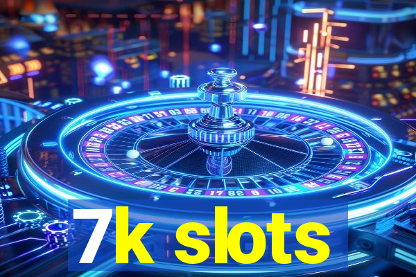 7k slots